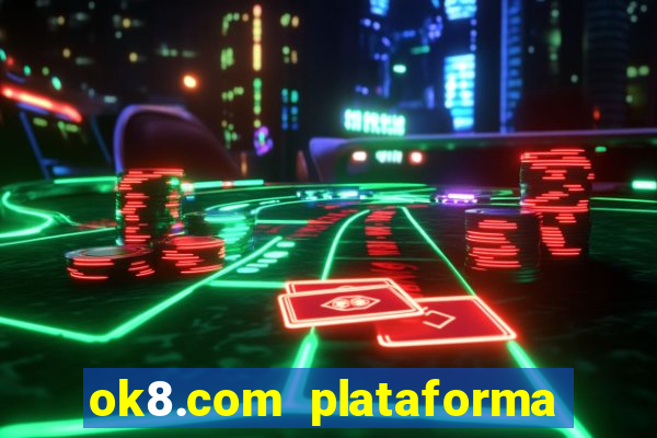 ok8.com plataforma de jogos